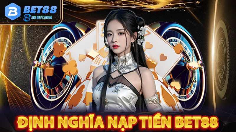 Cẩm nang về dịch vụ nạp tiền bet88 bạn cần biết 