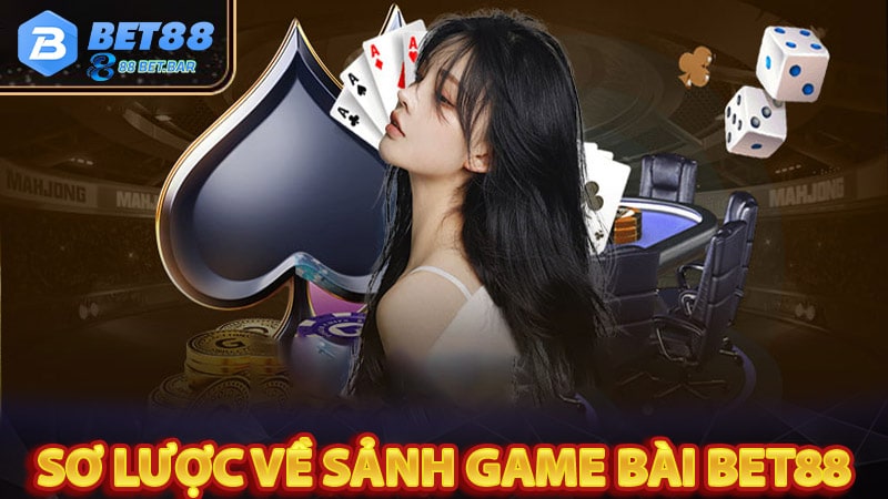 Sơ lược chung về sảnh game bài bet88