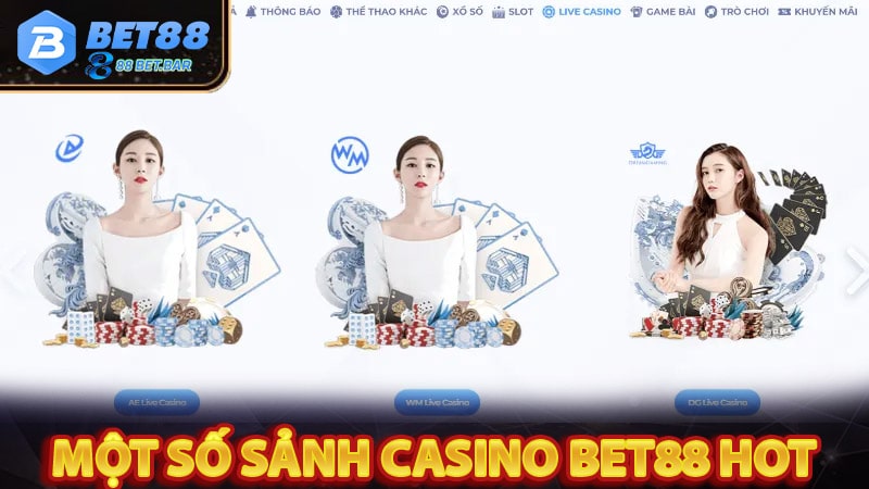 Một số sảnh casino bet88 đang hot nhất lúc này 