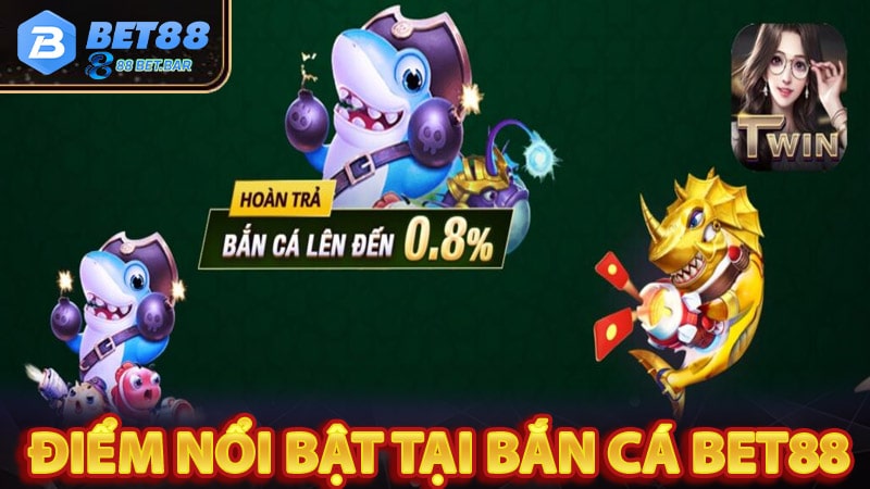 Những điểm nổi bật của sảnh game bắn cá bet88 